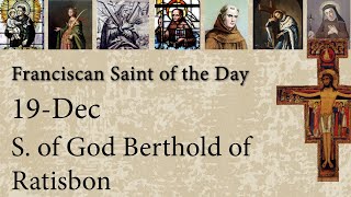 Dec 19 - S. of God Berthold of Ratisbon - Franciscan Saint of the Day