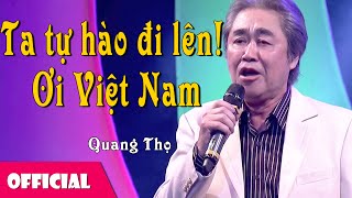 Ta Tự Hào Đi Lên! Ôi Việt Nam - NSND Quang Thọ [Official MV]