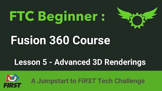 Fusion 360 in FTC | Lesson 5 - Advanced 3D Renderings