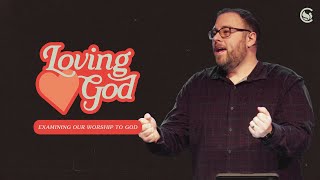 Examining Our Worship To God | Loving God | Pastor Ryan | @CalvaryDover