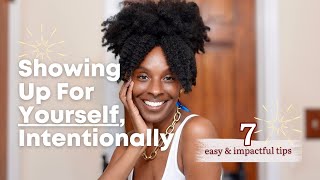 How To Show Up For Yourself w. Intention | Women Advice That's Not About Men | 7 Easy Tips