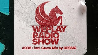 WEPLAY RADIO SHOW #038 / incl. Guest Mix by DESSIC