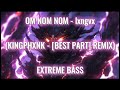 OM NOM NOM - lxngvx || EXTREME BASS (BEST PART [REMIX] - KINGPHXNK)