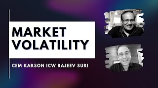 Market Volatility | Cem Karson ICW Rajeev Suri