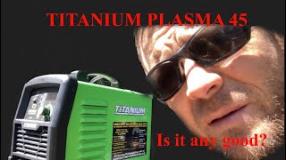 Harbor freight Titanium 45 plasma cutter review (kind of)?