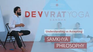 Understanding vs Accepting - Samkhya Philosophy at Devvrat Yoga Sangha