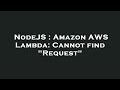 NodeJS : Amazon AWS Lambda: Cannot find 