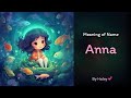 Meaning of girl name: Anna - Name History, Origin and Popularity