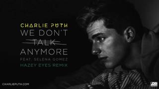 Charlie Puth - We Don't Talk Anymore (feat. Selena Gomez) [Hazey Eyes Remix]