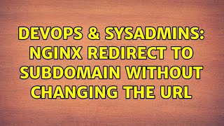 DevOps & SysAdmins: Nginx redirect to subdomain without changing the url