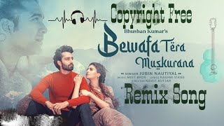 Bewafa Tera Yun Muskurana Song | Dj Remix | Copyright Free | Jubin Nautial | Bewafa Tera | Ncs Hindi