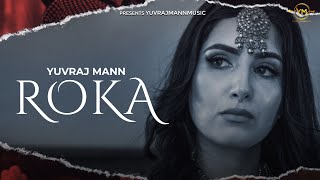ROKA (Official Video) Yuvraj Mann | New Punjabi Songs 2021
