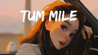 Tum Mile [LOFI] - Javed Ali | Slowed & Reverb I Lyrics