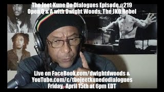 The Jeet Kune Do Dialogues Episode #219 | Open Q & A w. Dwight Woods, The Jeet Kune Do Rebel