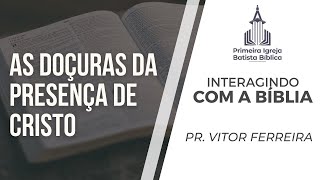 #LIVE 303 - As Doçuras da Presença de Cristo - Pr. Vitor Ferreira 19-10-2021PM