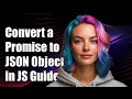 How to Convert a Promise to a JSON Object in JavaScript: A Step-by-Step Guide
