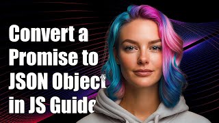 How to Convert a Promise to a JSON Object in JavaScript: A Step-by-Step Guide