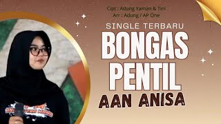 Bongas Pentil - Aan Anisa | Lirik Single Terbaru