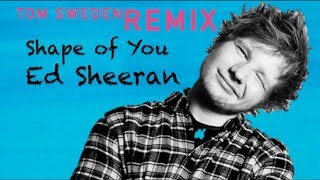 Ed Sheeran - Shape of You (Tom Sweden Remix) [CLUB MIX]