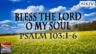 Psalm 103:1-6 Song "Bless the LORD, O My Soul" (Esther Mui) Psalm 103:1-6 Song "Bless the LORD, O My Soul" (Esther Mui)