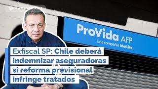 Exfiscal SP: CHILE deberá INDEMNIZAR ASEGURADORAS si REFORMA PREVISIONAL INFRINGE TRATADOS (EBB)