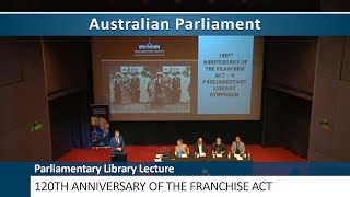 Parliamentary Library Lecture - 120th Anniversary of the Franchise Act