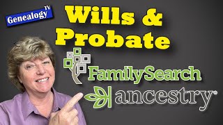 Find More Wills and Probate Records for Using Both Ancestry and FamilySearch Together