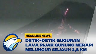 Detik-detik Guguran Lava Pijar Gunung Merapi Meluncur Sejauh 1,8 Km