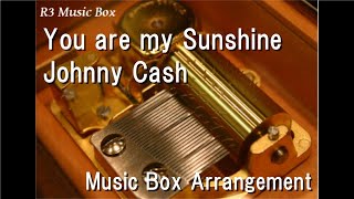 You are my Sunshine/Johnny Cash [Music Box]