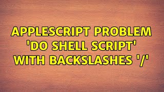 AppleScript problem: 'do shell script' with backslashes '/' (3 Solutions!!)
