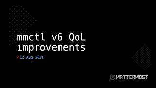 mmctl Quality of Life Improvements for Mattermost 6.0