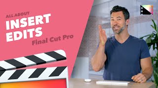 All About Insert Edits in Final Cut Pro X