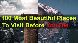 100 Most Beautiful Places To Visit Before You Die | Must Watch | Must Share