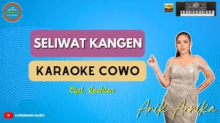 Seliwat Kangen - ( KARAOKE COWO ) Anik Arnika