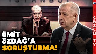 İktidar Düğmeye Bastı! Ümit Özdağ'a 'Cumhurbaşkanına Hakaret' Soruşturması!