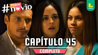 POBRE NOVIO - CAPÍTULO 45 COMPLETO | LATINA TELEVISIÓN