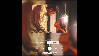 Agar Tum Saath Ho Arijit (Lo-fi Mix) | Spotify Lyrics | Lofi Remix | Iztiraar Lofi (Slowed+Reverb)