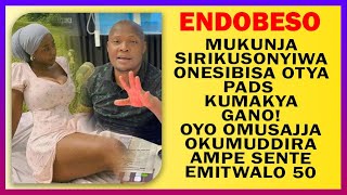 ENDOBESO: Mukunja Sirikusonyiwa Onesibisa Otya Pads Kumakya Gano Oyo Omusajja Ampe Sente Emitwalo 50