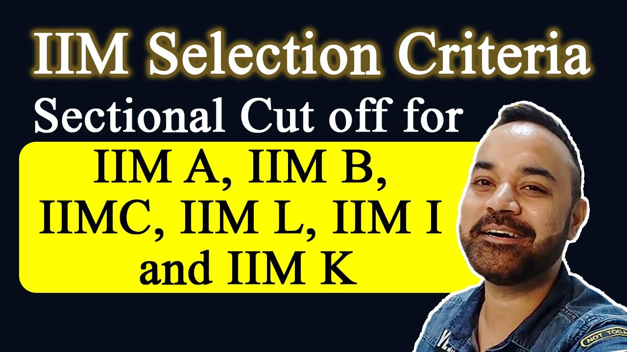 IIM Selection Criteria |Sectional Cut Off For IIM A, IIM B, IIMC, IIM L ...