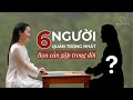 6 Người Quan Trọng Bạn Nhất Định Cần Gặp Trong Cuộc Đời | Ruby Nguyen