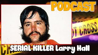EP.130: SERIAL KILLER Larry Hall - Murder In America 2025