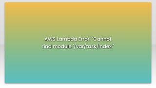 AWS Lambda Error: "Cannot find module '/var/task/index'"