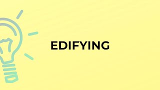 What is the meaning of the word EDIFYING?