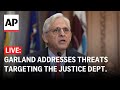 LIVE: Garland addresses threats targeting the Justice Department