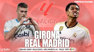 NHẬN ĐỊNH BÓNG ĐÁ TÂY BAN NHA | Girona vs Real Madrid (23h30 ngày 30/9) trực tiếp SCTV Thể thao