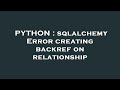 PYTHON : sqlalchemy Error creating backref on relationship