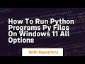 How to run python programs py files on windows 11 all options
