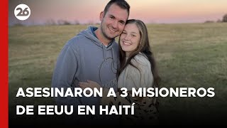 HAITÍ | Asesinaron a 3 misioneros de EEUU