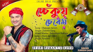 Chekuyo Serem || Zubeen Garg || New Deori Romantic Song 2023