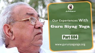 गुरु सियाग योग के साथ हमारे अनुभव - भाग 604*/Our Experiences With Guru Siyag Yoga - Part 604*